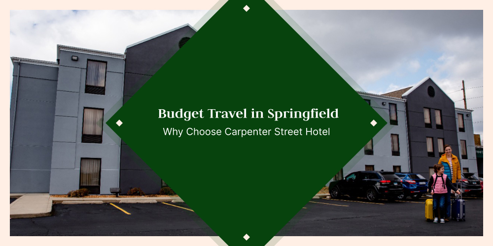 Budget Travel in Springfield: Why Choose Carpenter Street Hotel