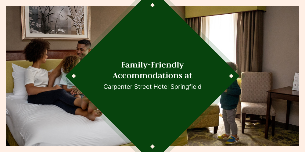 Family-Friendly Accommodations at Carpenter Street Hotel Springfield