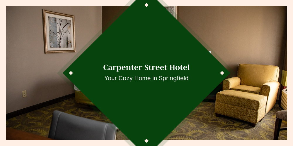 Carpenter Street Hotel: Your Cozy Home in Springfield