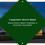 Carpenter Street Hotel: Where History Meets Hospitality in Downtown Springfield