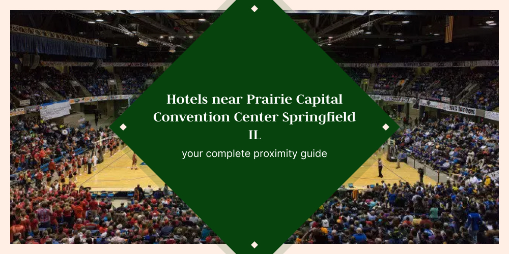 Hotels Near Prairie Capital Convention Center, Springfield IL — Your Complete Proximity Guide