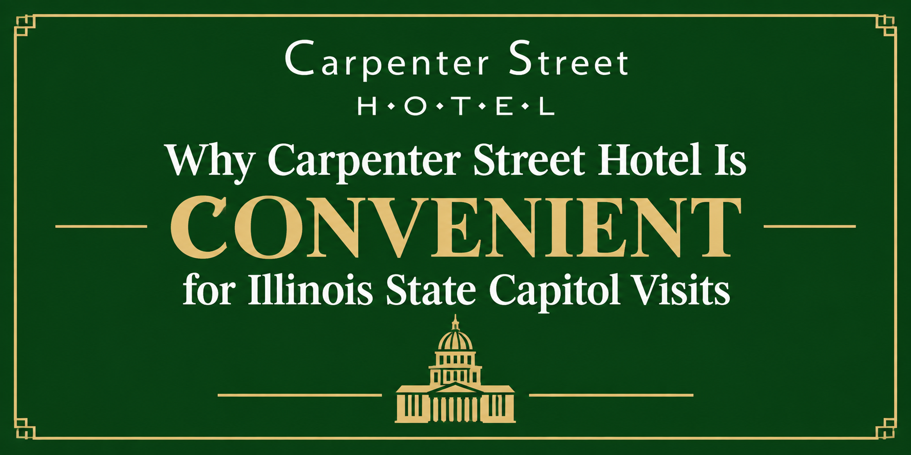 Why Carpenter Street Hotel Is Convenient for Illinois State Capitol Visits 