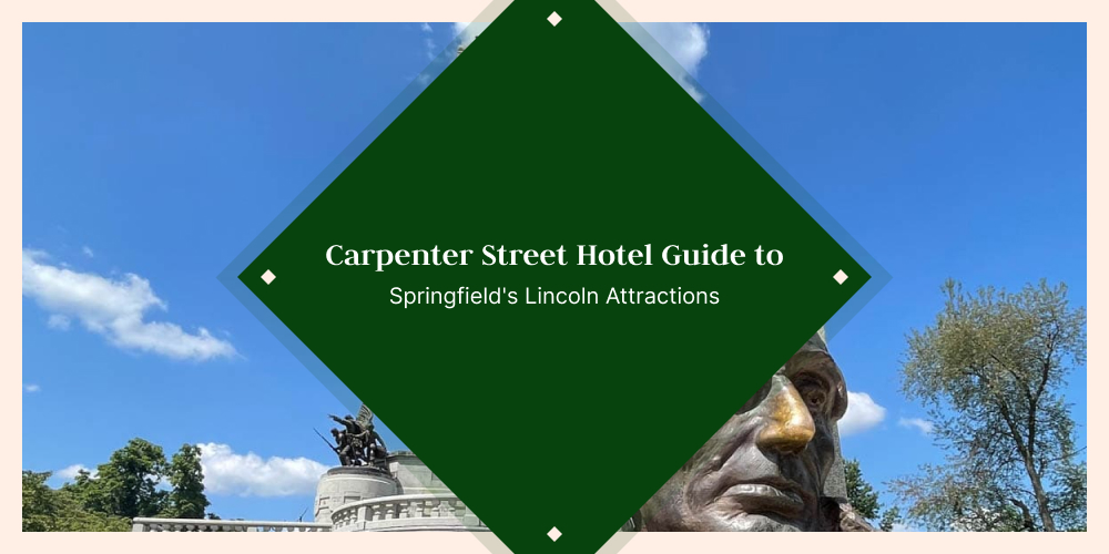 Carpenter Street Hotel affordable hotel Springfield IL near Lincoln Home Abraham Lincoln Presidential Museum and Illinois State Capitol attractions